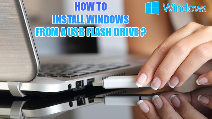 how to install windows from a usb flash drive
