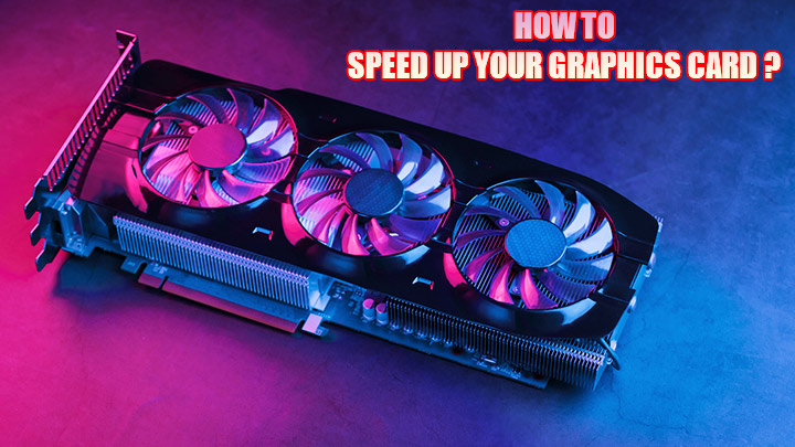 how-to-speed-up-your-graphics-card-profile
