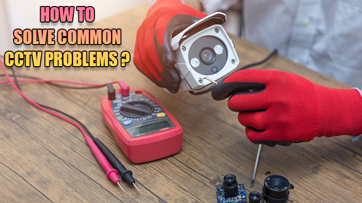 HOW-TO-SOLVE-COMMON-CCTV-PROBLEMS (3)