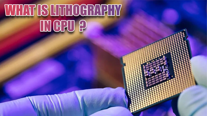 what-is-lithography-in-cpu (2)